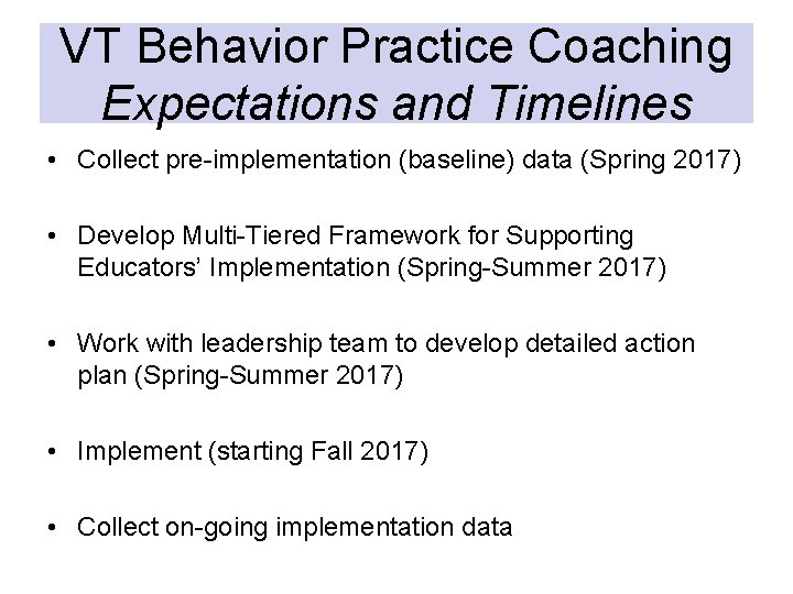 VT Behavior Practice Coaching Expectations and Timelines • Collect pre-implementation (baseline) data (Spring 2017)