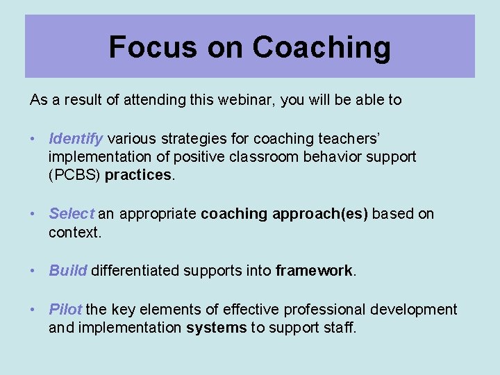 Focus on Coaching As a result of attending this webinar, you will be able