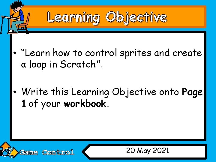 Learning Objective • “Learn how to control sprites and create a loop in Scratch”.