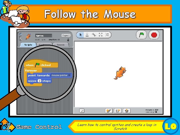 Follow the Mouse Game Control Learn how to control sprites and create a loop