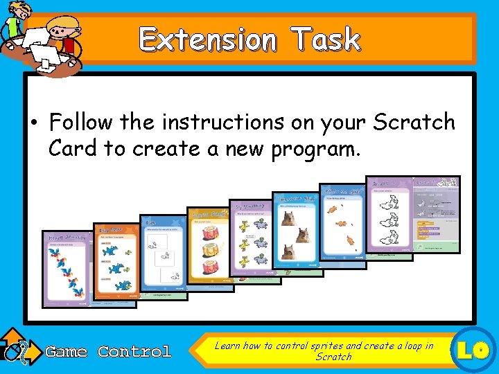 Extension Task • Follow the instructions on your Scratch Card to create a new