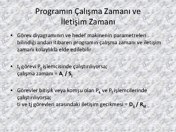 Programın Çalışma Zamanı ve İletişim Zamanı • Görev diyagramının ve hedef makinenin parametreleri bilindiği