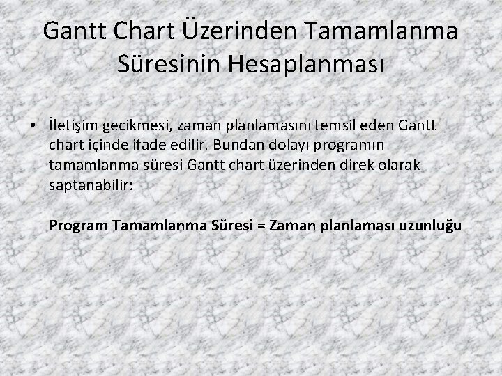 Gantt Chart Üzerinden Tamamlanma Süresinin Hesaplanması • İletişim gecikmesi, zaman planlamasını temsil eden Gantt