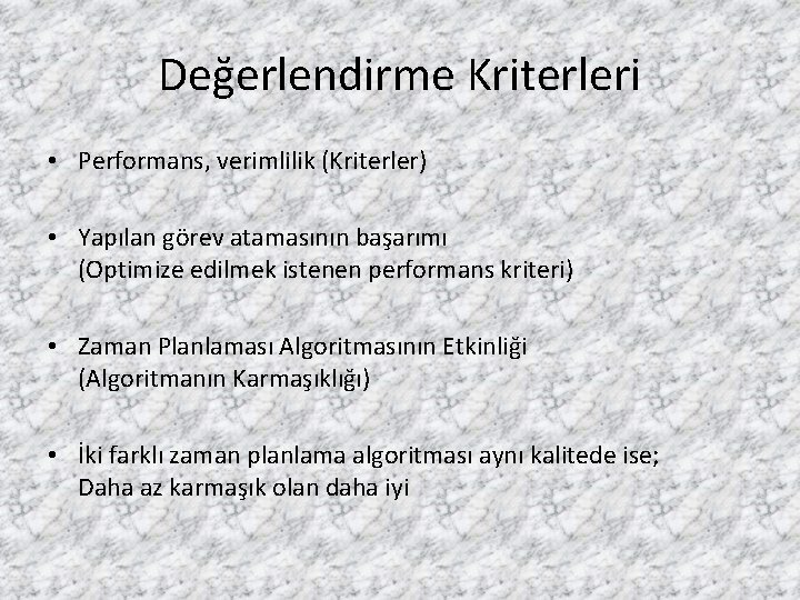 Değerlendirme Kriterleri • Performans, verimlilik (Kriterler) • Yapılan görev atamasının başarımı (Optimize edilmek istenen