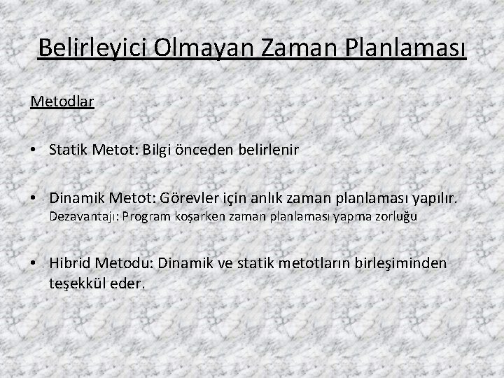 Belirleyici Olmayan Zaman Planlaması Metodlar • Statik Metot: Bilgi önceden belirlenir • Dinamik Metot: