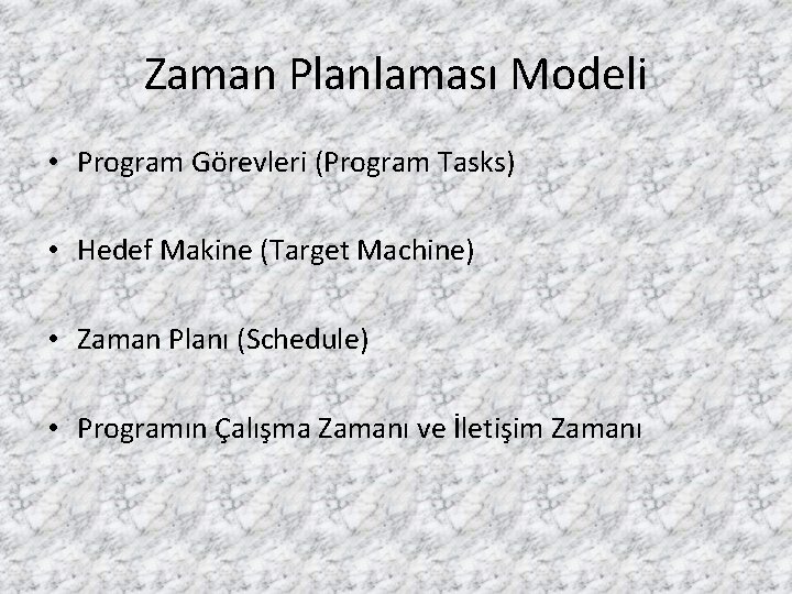 Zaman Planlaması Modeli • Program Görevleri (Program Tasks) • Hedef Makine (Target Machine) •