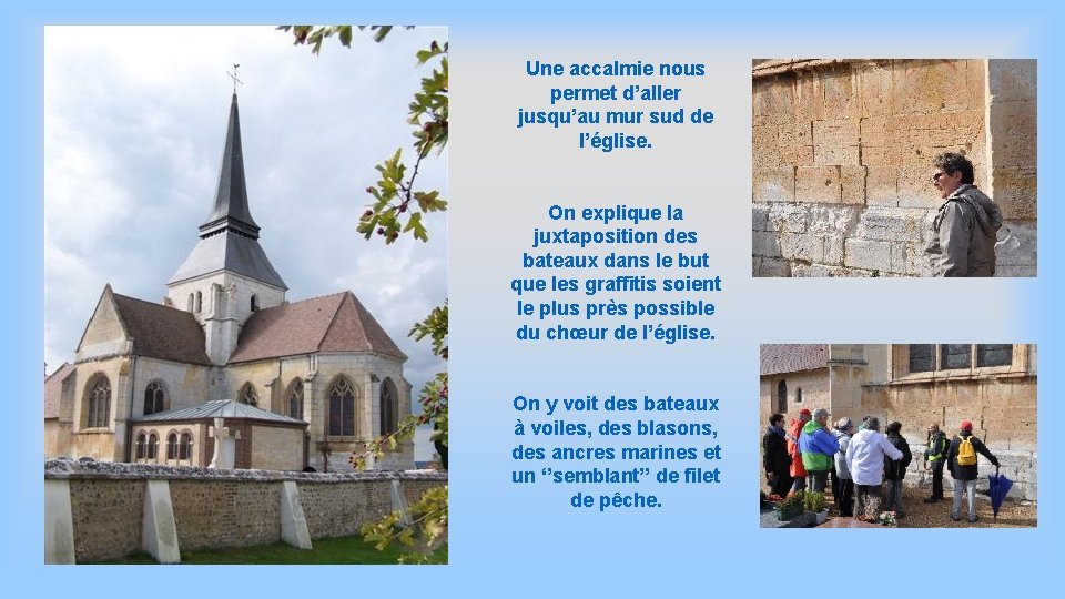 Une accalmie nous permet d’aller jusqu’au mur sud de l’église. On explique la juxtaposition