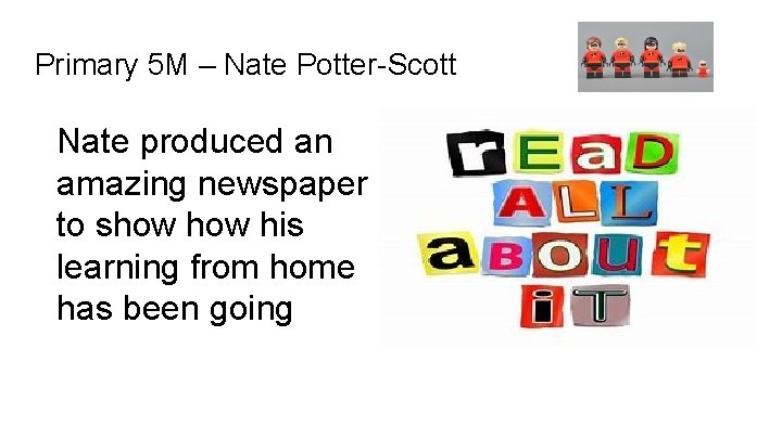 Primary 5 M – Nate Potter-Scott Nate produced an amazing newspaper to show his