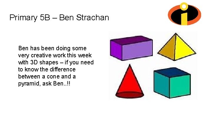 Primary 5 B – Ben Strachan Ben has been doing some very creative work