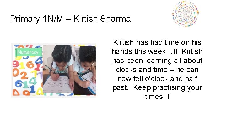 Primary 1 N/M – Kirtish Sharma Kirtish has had time on his hands this