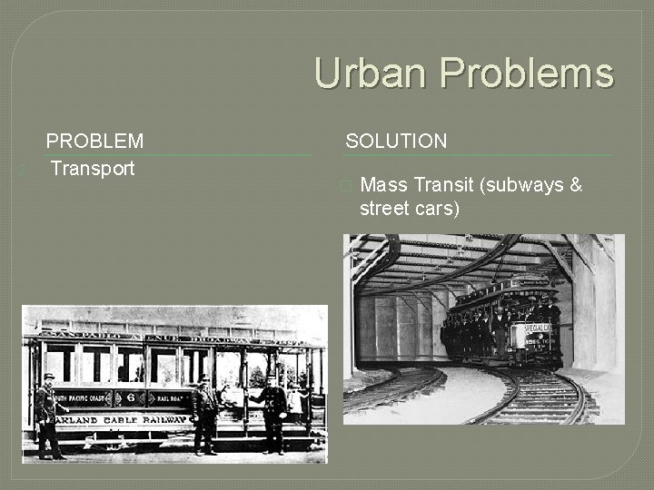 Urban Problems 2. PROBLEM Transport SOLUTION � Mass Transit (subways & street cars) 