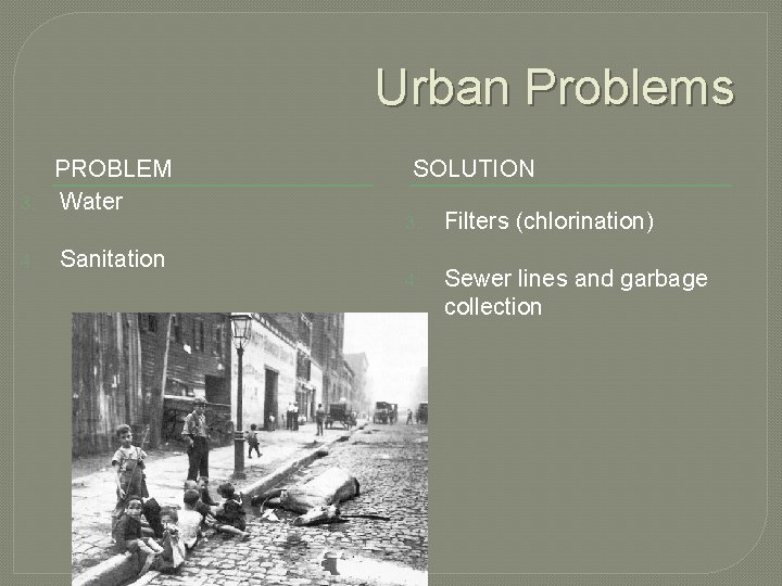 Urban Problems 3. 4. PROBLEM Water Sanitation SOLUTION 3. Filters (chlorination) 4. Sewer lines