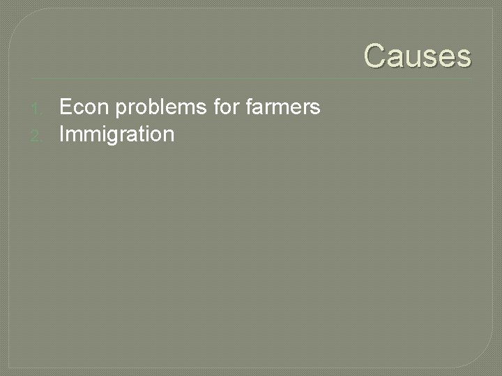 Causes 1. 2. Econ problems for farmers Immigration 