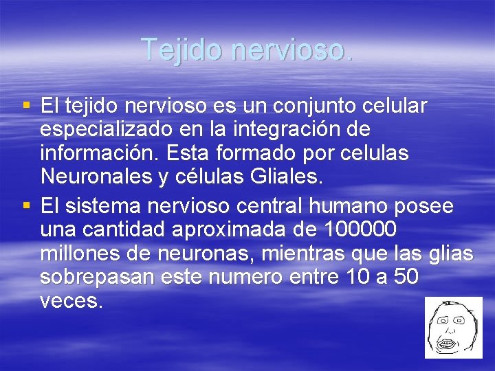 Tejido nervioso. § El tejido nervioso es un conjunto celular especializado en la integración