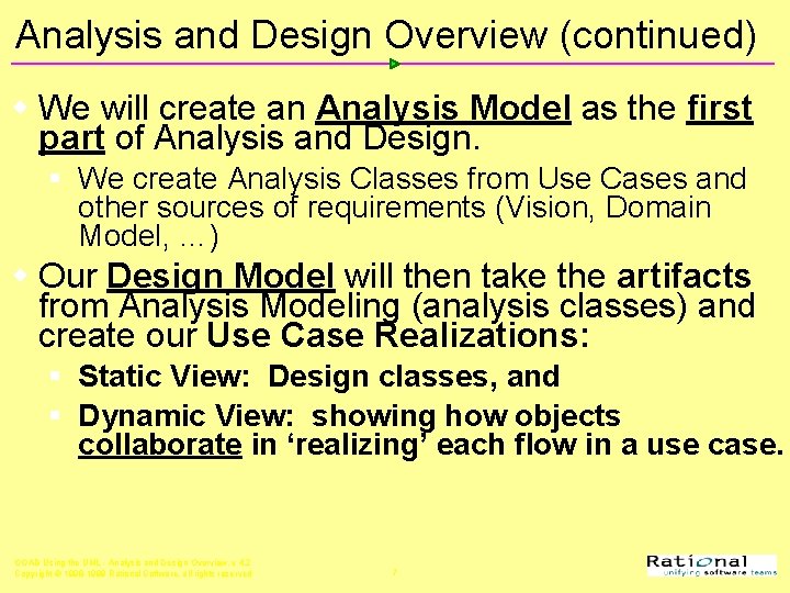 Analysis and Design Overview (continued) w We will create an Analysis Model as the