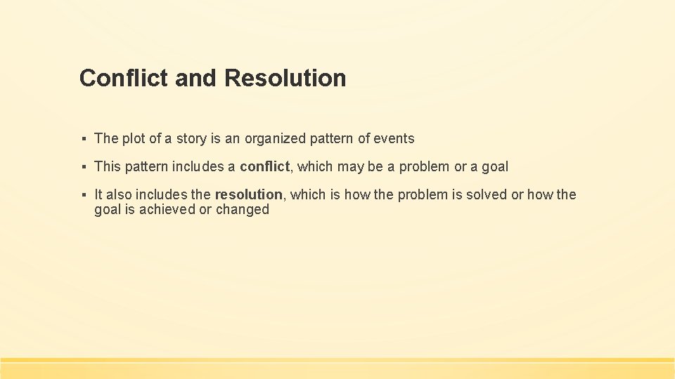 Conflict and Resolution ▪ The plot of a story is an organized pattern of