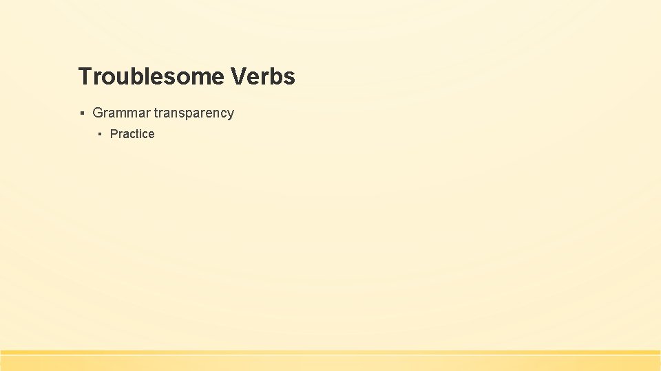Troublesome Verbs ▪ Grammar transparency ▪ Practice 