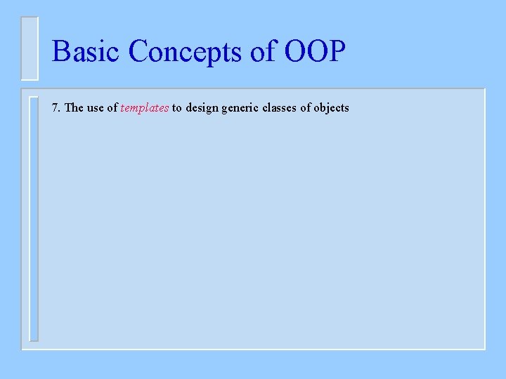 Basic Concepts of OOP 7. The use of templates to design generic classes of