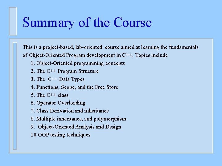 Summary of the Course This is a project-based, lab-oriented course aimed at learning the