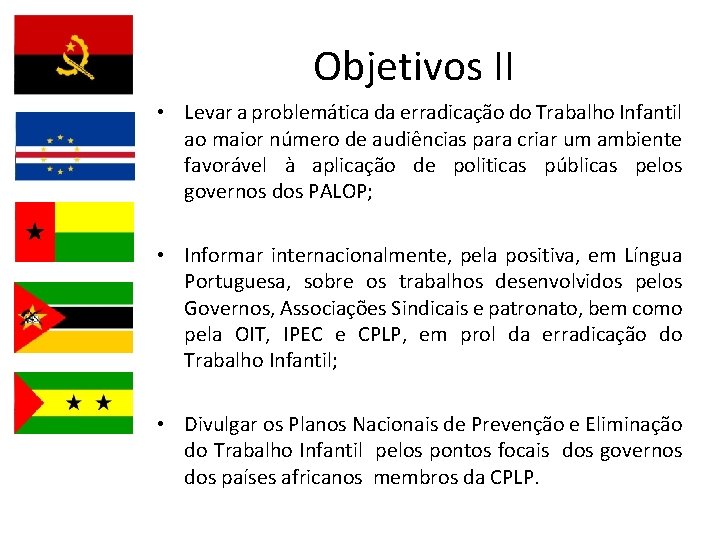 Objetivos II • Levar a problemática da erradicação do Trabalho Infantil ao maior número