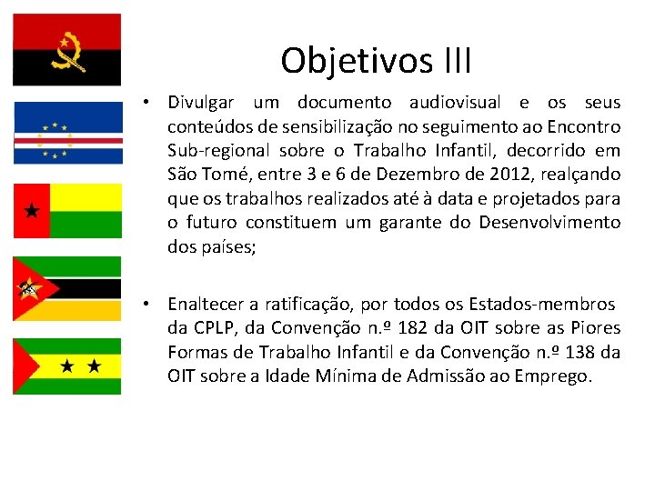 Objetivos III • Divulgar um documento audiovisual e os seus conteúdos de sensibilização no