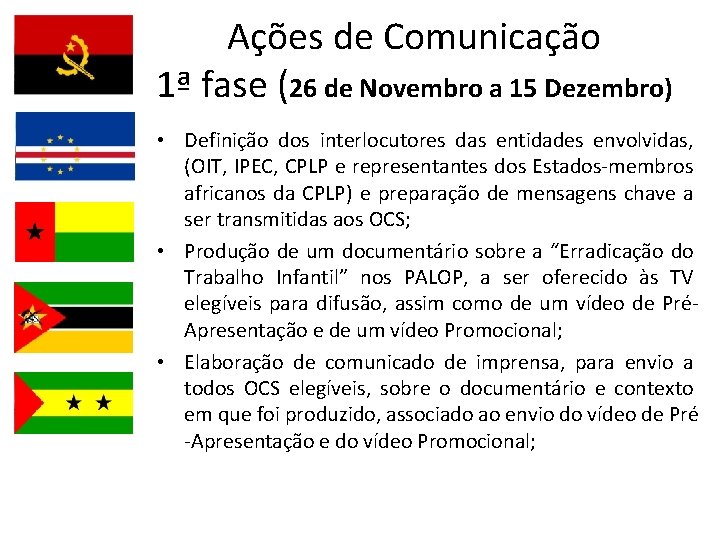 Ações de Comunicação 1ª fase (26 de Novembro a 15 Dezembro) • Definição dos