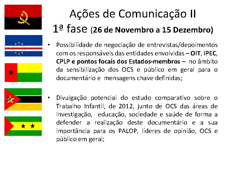 Ações de Comunicação II 1ª fase (26 de Novembro a 15 Dezembro) • Possibilidade