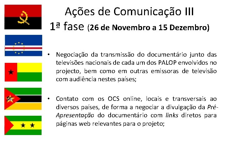 Ações de Comunicação III 1ª fase (26 de Novembro a 15 Dezembro) • Negociação