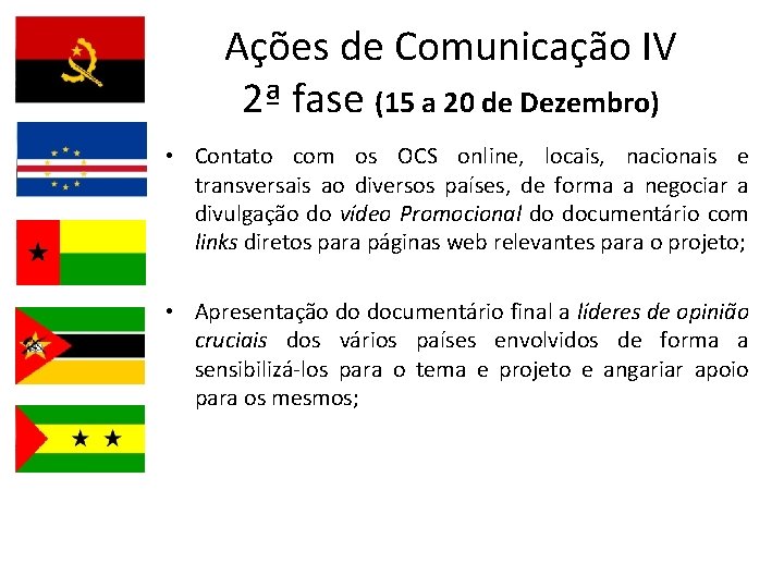 Ações de Comunicação IV 2ª fase (15 a 20 de Dezembro) • Contato com