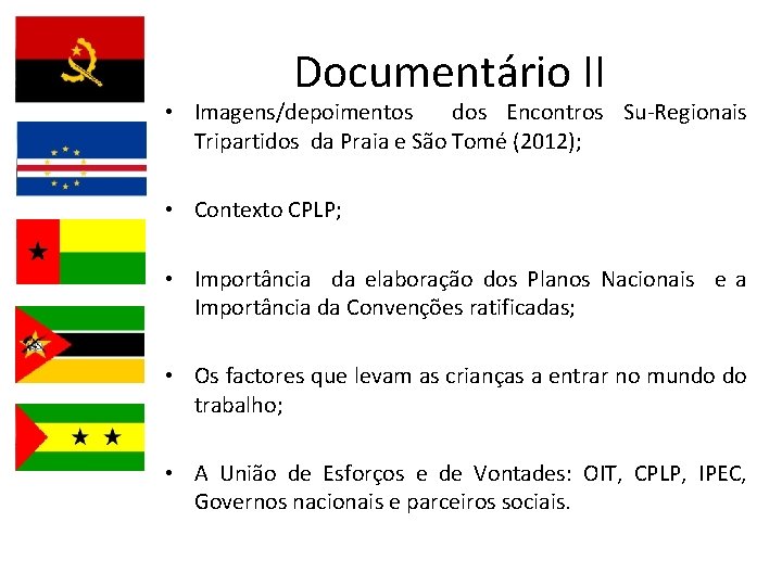 Documentário II • Imagens/depoimentos dos Encontros Su-Regionais Tripartidos da Praia e São Tomé (2012);