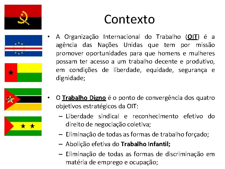 Contexto • A Organização Internacional do Trabalho (OIT) é a agência das Nações Unidas