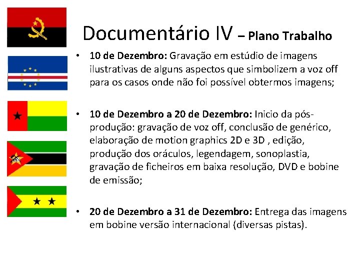 Documentário IV – Plano Trabalho • 10 de Dezembro: Gravação em estúdio de imagens