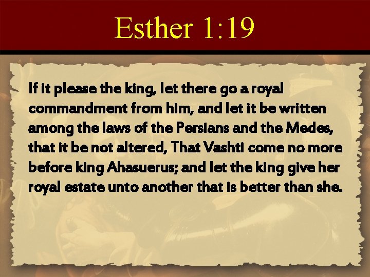 Esther 1: 19 If it please the king, let there go a royal commandment
