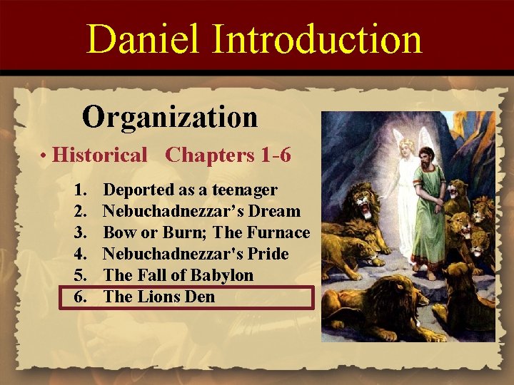 Daniel Introduction Organization • Historical Chapters 1 -6 1. 2. 3. 4. 5. 6.