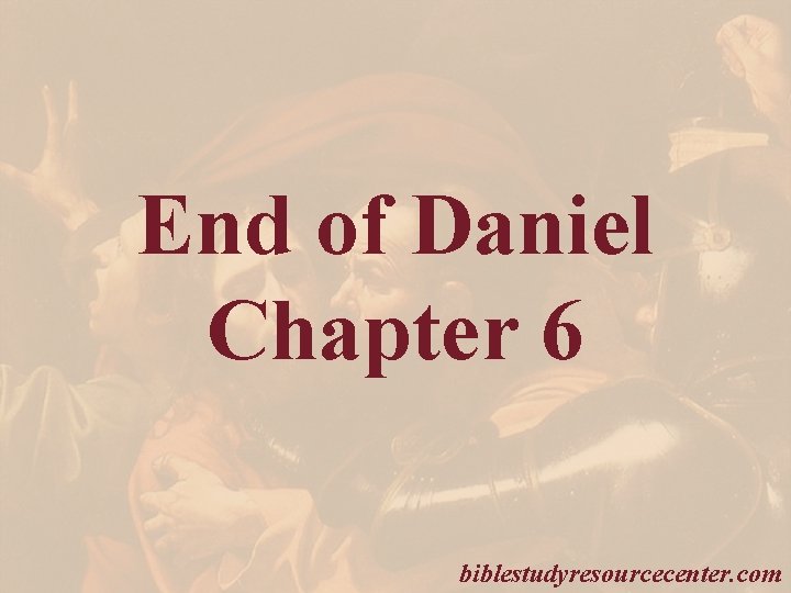 End of Daniel Chapter 6 biblestudyresourcecenter. com 
