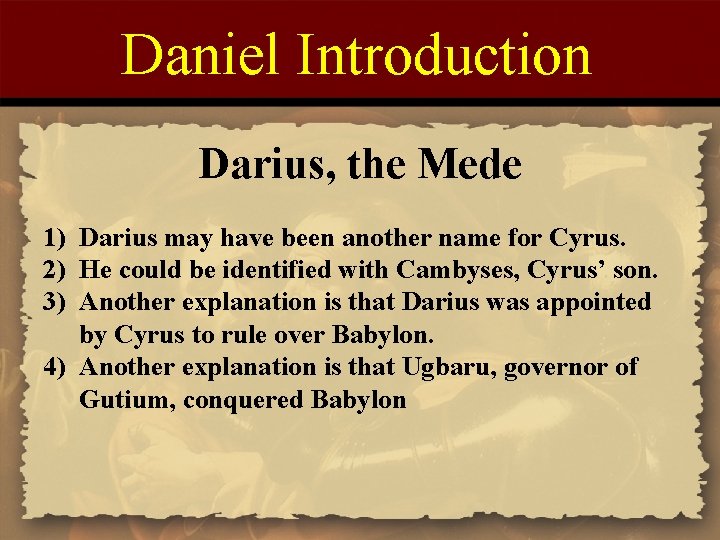 Daniel Introduction Darius, the Mede 1) Darius may have been another name for Cyrus.