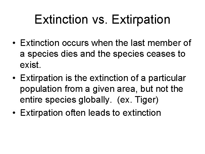 Extinction vs. Extirpation • Extinction occurs when the last member of a species dies