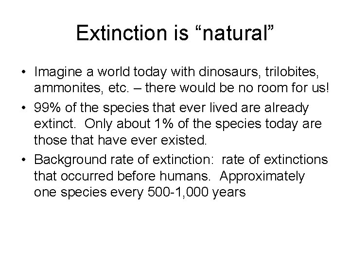 Extinction is “natural” • Imagine a world today with dinosaurs, trilobites, ammonites, etc. –