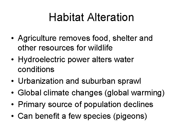 Habitat Alteration • Agriculture removes food, shelter and other resources for wildlife • Hydroelectric