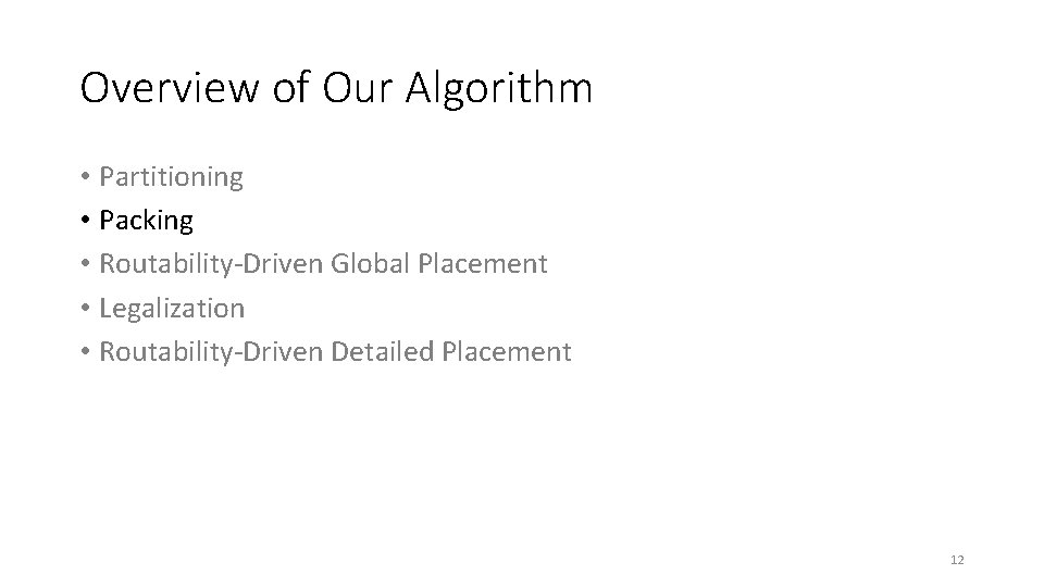 Overview of Our Algorithm • Partitioning • Packing • Routability-Driven Global Placement • Legalization