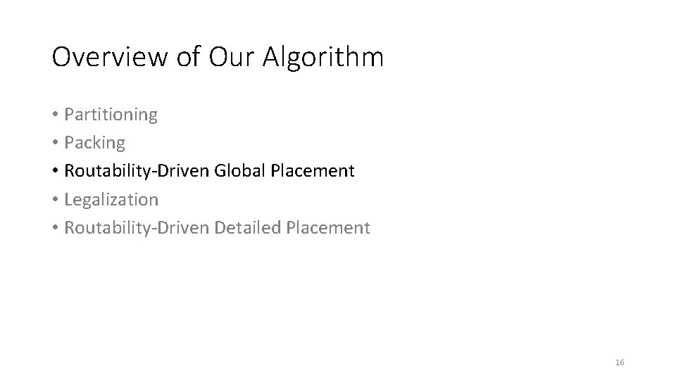 Overview of Our Algorithm • Partitioning • Packing • Routability-Driven Global Placement • Legalization