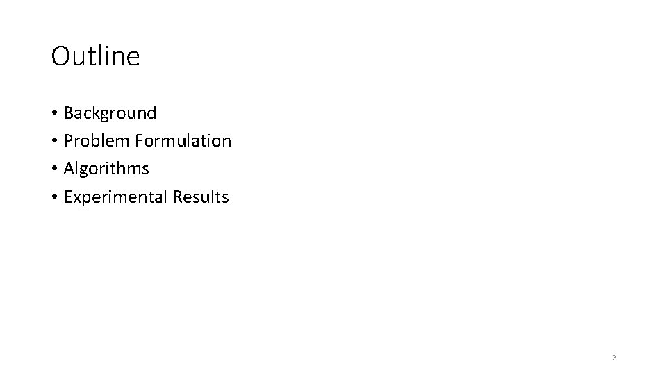 Outline • Background • Problem Formulation • Algorithms • Experimental Results 2 