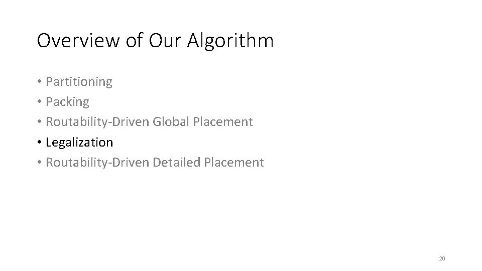 Overview of Our Algorithm • Partitioning • Packing • Routability-Driven Global Placement • Legalization