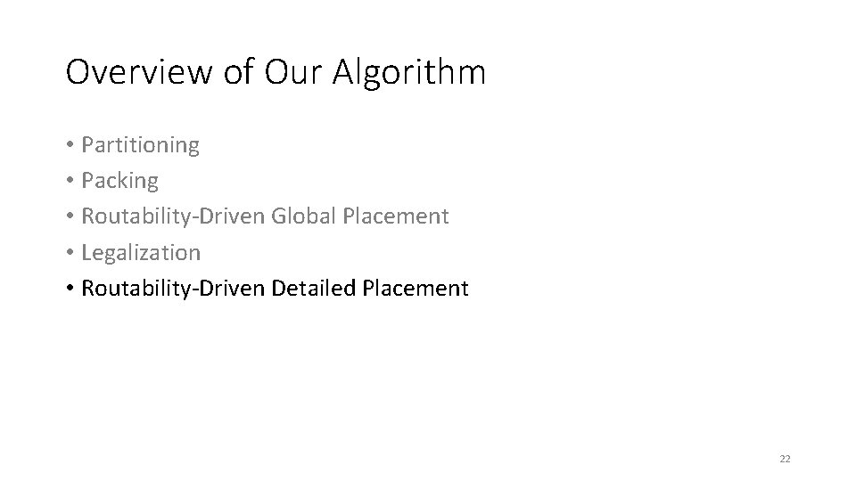 Overview of Our Algorithm • Partitioning • Packing • Routability-Driven Global Placement • Legalization