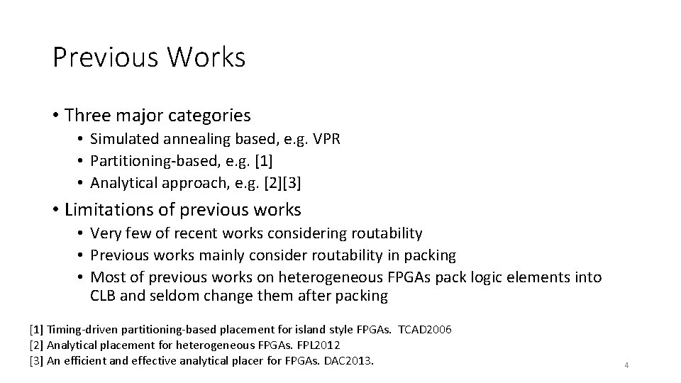 Previous Works • Three major categories • Simulated annealing based, e. g. VPR •