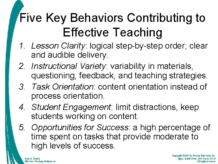 Five Key Behaviors Contributing to Effective Teaching 1. Lesson Clarity: logical step-by-step order; clear