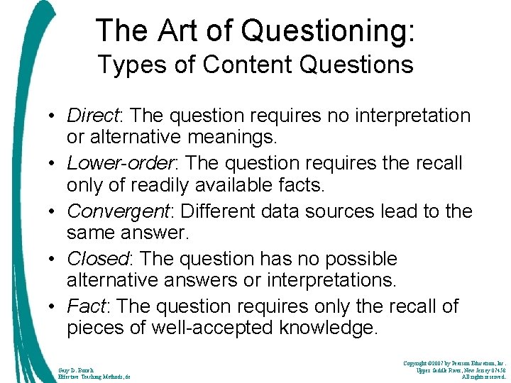 The Art of Questioning: Types of Content Questions • Direct: The question requires no