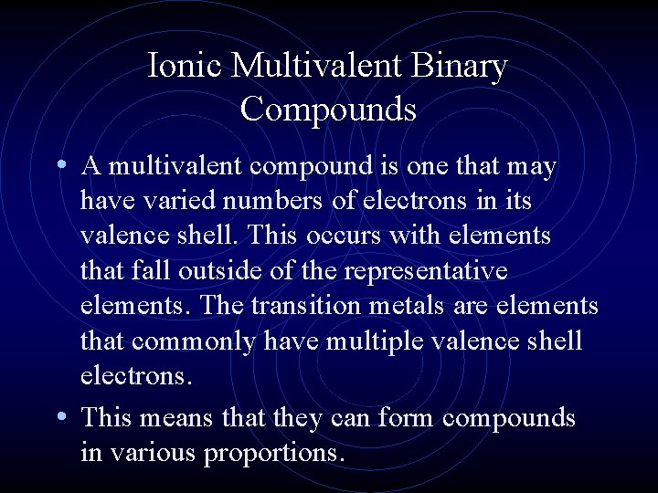 Ionic Multivalent Binary Compounds • A multivalent compound is one that may have varied