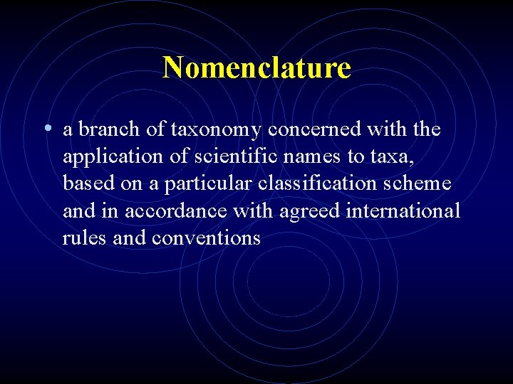 Nomenclature • a branch of taxonomy concerned with the application of scientific names to