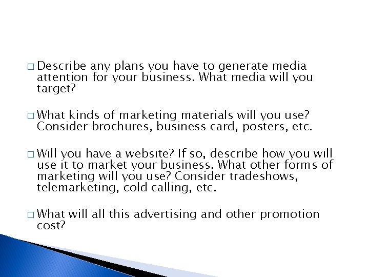 � Describe any plans you have to generate media attention for your business. What